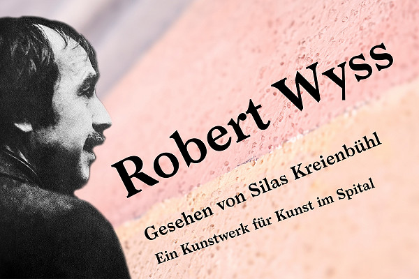 Robert Wyss | Gesehen von Silas Kreienbühl